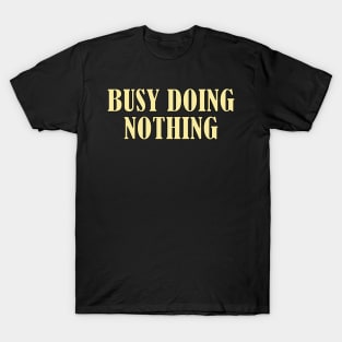 Busy doing nothing T-Shirt